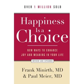 Happiness Is a Choice: New Ways to Enhance Joy and Meaning in Your Life
