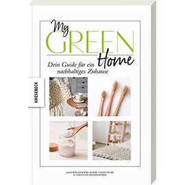My Green Home: Dein Guide für ein nachhaltiges Zuhause. Für Einsteiger und Fortgeschrittene. Schritt für Schritt zu einem nachhaltigen Lebensstil, ökologischem Denken und fairem Konsum