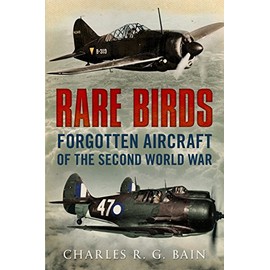 Rare Birds: Forgotten Aircraft of the Second World War