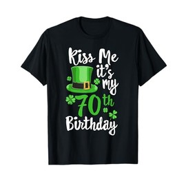 Kiss me it's my 70th Birthday St Patricks Day Shamrock Gift T-Shirt
