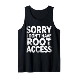 Sorry I Don't Have Root Access Programmer Developer Tank Top