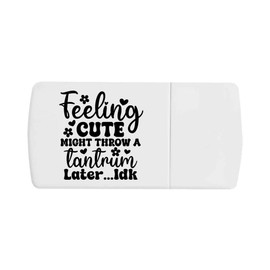 'Feeling Cute Funny Quote Babies Toddlers' Pill Box with Tablet Splitter (PI00032749)