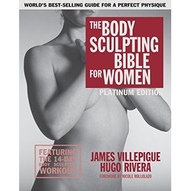 The Body Sculpting Bible for Women, Fourth Edition: The Ultimate Women's Body Sculpting Guide Featuring the Best Weight Training Workouts & Nutrition Plans Guaranteed to Help You Get Toned & Burn Fat