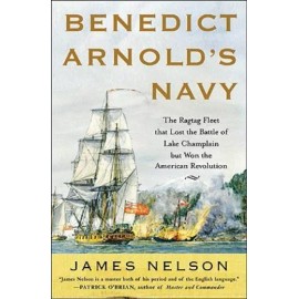 Benedict Arnold's Navy: The Ragtag Fleet That Lost The Battle Of Lake Champ...