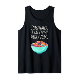 Sometimes I eat cornflakes with the fork - Nonsense Fun Tank Top