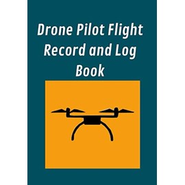 Drone Pilot Flight Record and Logbook: Flight Logbook, Safety Checklist, Repair Logbook, & Maintenance Logbook Flight chart map and notes notebook journal. Drone Flight Logbook ; Pilot Gift