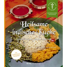 Heilsame indische Küche: Leichte Gerichte aus dem Ayurveda (Naturheilkunde für Zuhause)