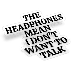 (5Pcs) The Headphones Mean I Don't Want to Talk Clear Sticker Sarcastic Funny Quote Saying Decal Waterproof Vinyl Stickers Adult for Laptop Kindle Car Tumbler Water Bottle - Size 3”x2.6”