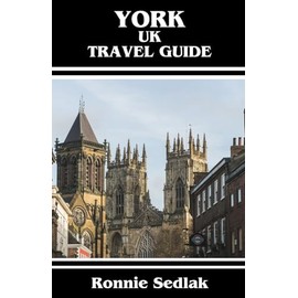 York, UK Travel Guide: England's Most Exquisite And Stunning Medieval City