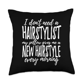 Don't Need Hairstylist My Pillow Gives Me Hairstyle - Funny Throw Pillow