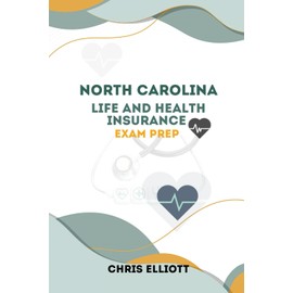 NORTH CAROLINA LIFE AND HEALTH INSURANCE LICENSE EXAM PREP: ROAD MAP TO SUCCESS
