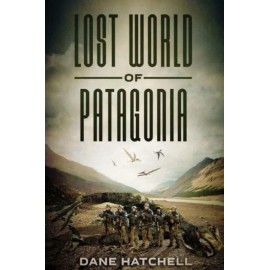 Lost World Of Patagonia: A Dinosaur Thriller