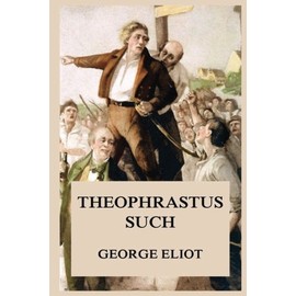 Theophrastus Such (George Eliot's Classics Edition)
