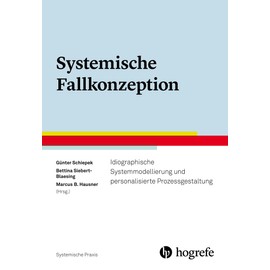 Systemische Fallkonzeption: Idiographische Systemmodellierung und personalisierte Prozessgestaltung (Systemische Praxis)