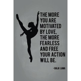 JSC448 More Motivated by Love More Fearless and Free Action Will Be Dalai Lama Quote Poster Ballet Dancer | 18-Inches by 12-Inches | Motivational Inspirational | Premium 100lb Gloss Poster Paper