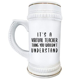 Virtual Teacher - Beer Stein Mug 22oz Ceramic Drinkware - Funny Gag Appreciation Gifts Idea for Professor Teaching Assistant Distance Learning - School Year Quarantine Pandemic - Wouldnt Understand