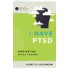 I Have Ptsd: Reorienting After Trauma