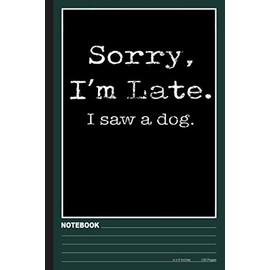 Sorry I'm Late I Saw A Dog, Composition Notebook Well Crap Funny T-Rex, Composition Notebook Notebook: Dinosaur notebook college ruled (120pages 6x9in) Dinosaurs notebook for kids, girls, boy…