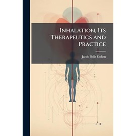 Inhalation, Its Therapeutics and Practice