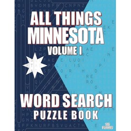 ALL THINGS MINNESOTA VOLUME I - Word Search Puzzle Book: Large Print Focus Games | Minnesota Themed | Brain Games While Discovering The North Star State
