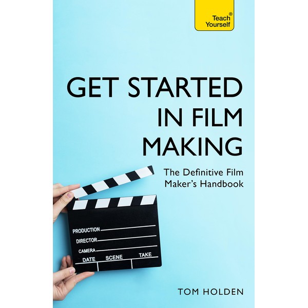 Get Started in Film Making: A Comprehensive Gude from Scriptwriting,