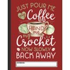 Just Pour Me My Coffee Hand Me My Crochet Notebook: