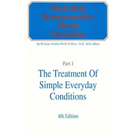 Australian Homeopathic Home Prescriber: Part 1: The Treatment of Simple Everyday Conditions