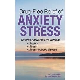 Drug-Free Relief of Anxiety & Stress: Nature's Answer to Live Without: Anxiety, Stress, Stress-Induced Disease