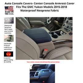 Auto Console Covers- Fits The GMC Yukon 2015-2018 (All Models and Trims-5 Passenger) Neoprene Center Console Armrest Lid Cover Protected with a Waterproof Neoprene Fabric- Black