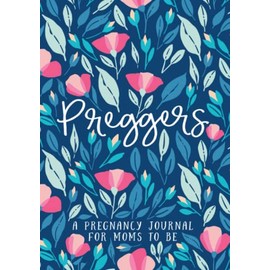 Preggers: A Pregnancy Journal for Moms to Be