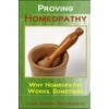 Proving Homeopathy: Why Homeopathy Works - Sometimes