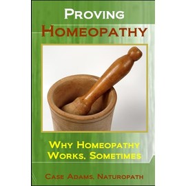 Proving Homeopathy: Why Homeopathy Works - Sometimes