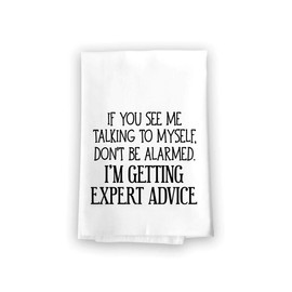 Honey Dew Gifts Funny Kitchen Towels, If You See Me Talking to Myself, I'm Getting Expert Advice Flour Sack Towel, 27 inch by 27 inch, 100% Cotton, Multi-Purpose Towel, 10330