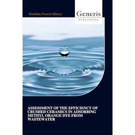 ASSESSMENT OF THE EFFICIENCY OF CRUSHED CERAMICS IN ADSORBING METHYL ORANGE DYE FROM WASTEWATER