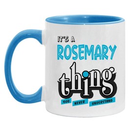Rosemary Mug Funny - It's a Rosemary Thing You Never Understand - Rosemary Mug Gift Idea For Birthday, Valentine - Accent Mug 11oz Blue