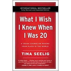 What I Wish I Knew When I Was 20 - 10th Anniversary Edition: A Crash Course on Making Your Place in the World
