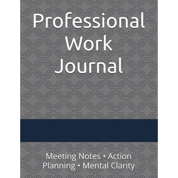 Professional Work Journal: Meeting Notes • Action Planning • Mental