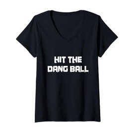 Womens HIT THE DANG BALL | BASEBALL LIFE SAYING HUMOR GIFTS V-Neck T-Shirt