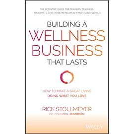 Building a Wellness Business That Lasts: How to Make a Great Living Doing What You Love