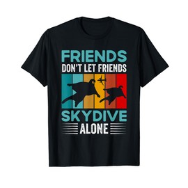 Friends Skydive Alone Wingsuit Flying Paragliding Skydiver T-Shirt