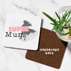 Super Mum Coaster Cute Mum Gifts Funny Mum presents