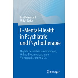 E-Mental-Health in Psychiatrie und Psychotherapie: Digitale Gesundheitsanwendungen, Online-Therapieprogramme, Videosprechstunden & Co