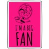 Pixly® I'm a Big Fan Fridge Magnet Large Jumbo Size