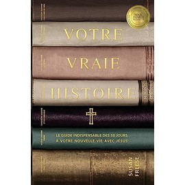 Votre vraie histoire: Le guide indispensable des 50 jours à votre nouvelle vie avec Jésus (Your True Story French Edition)