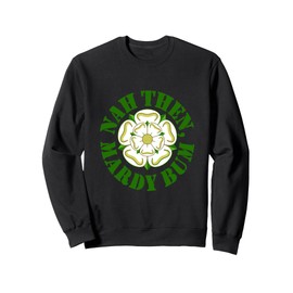 Nah Then Mardy Bum Yorkshire Slang Dialekt Rose Green Text Sweatshirt