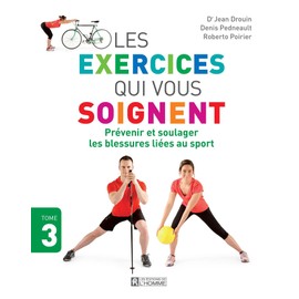 Les exercices qui vous soignent - Tome 3: Prévenir et soulager les blessures liées au sport
