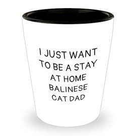 Balinese Cat Dad Gifts from Men to Friends at Christmas, Shot Glass Quote, 'I Just Want To Be A Stay At Home Balinese Cat Dad', Unique Ceramic Gift