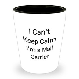 Mail Carrier Gifts From Friends to Family - I Can't Keep Calm I'm A Mail Carrier Ceramic Shot Glass