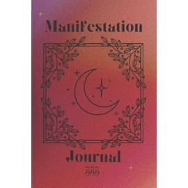 Manifestation Journal: Law of Attraction Exercise Book, 333 Scripting, Affirmations, Mood and Habit Trackers, Vision Board and Gratitude Journaling and Other Tools and Techniques.