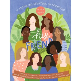 Hey Friend: 31 Journaling Devotions on Friendship (for Girls, by Girls)